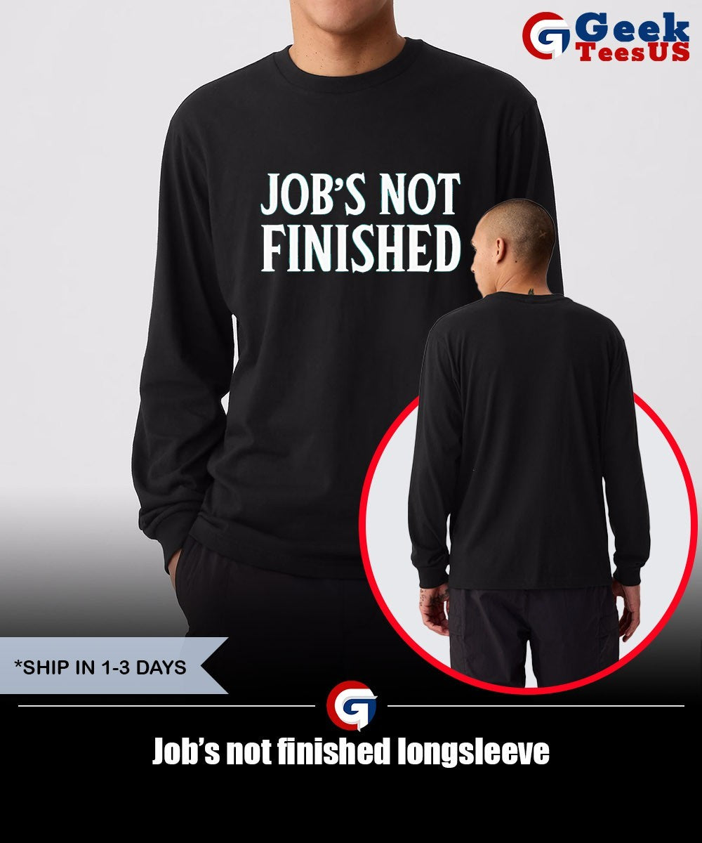 Job’s not finished shirt