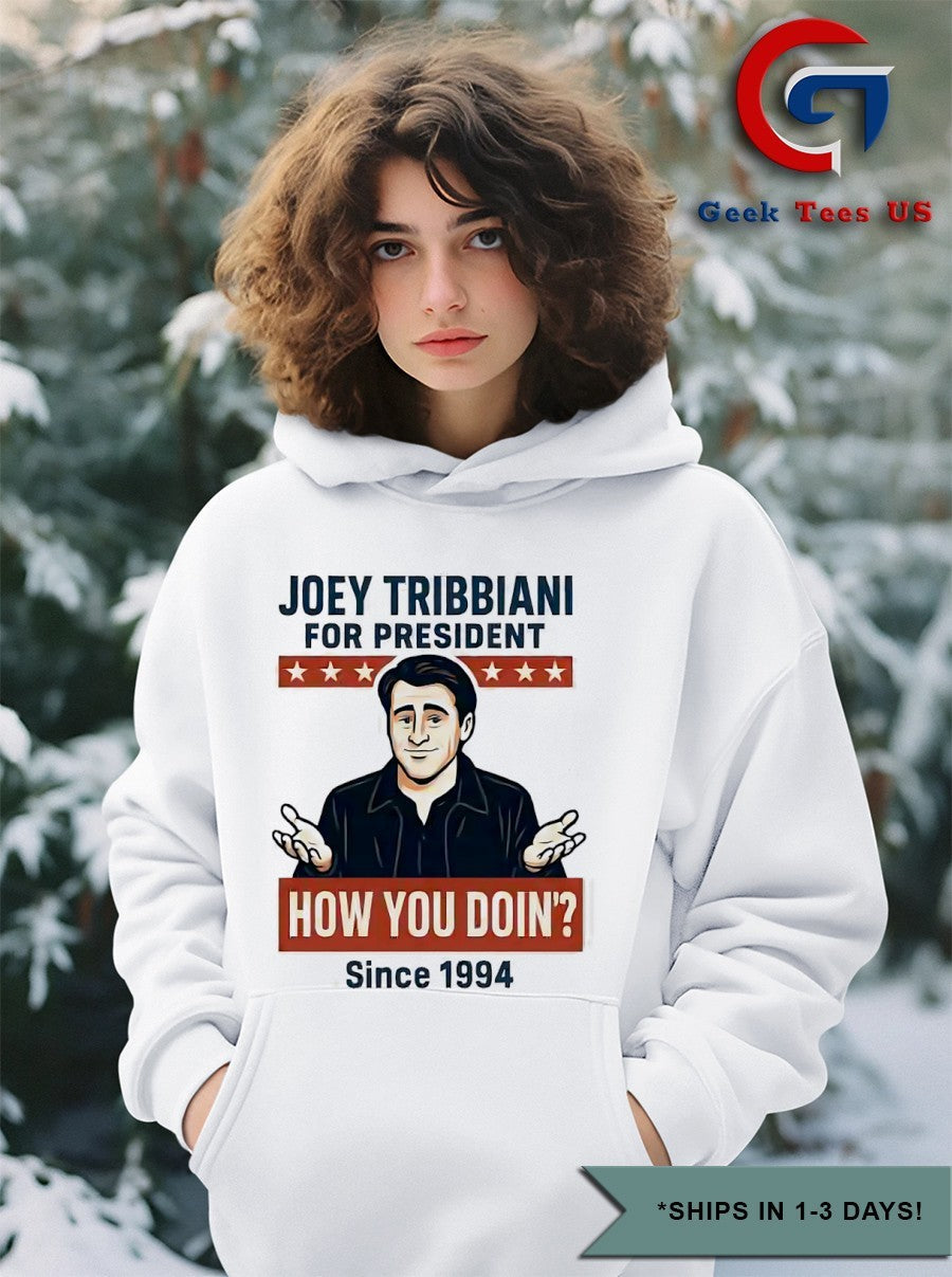 Joey Tribbiani for president how you doin since 1994 shirt
