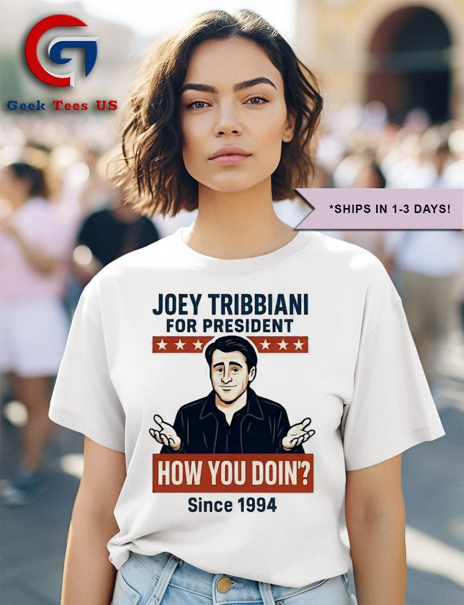 Joey Tribbiani for president how you doin since 1994 shirt