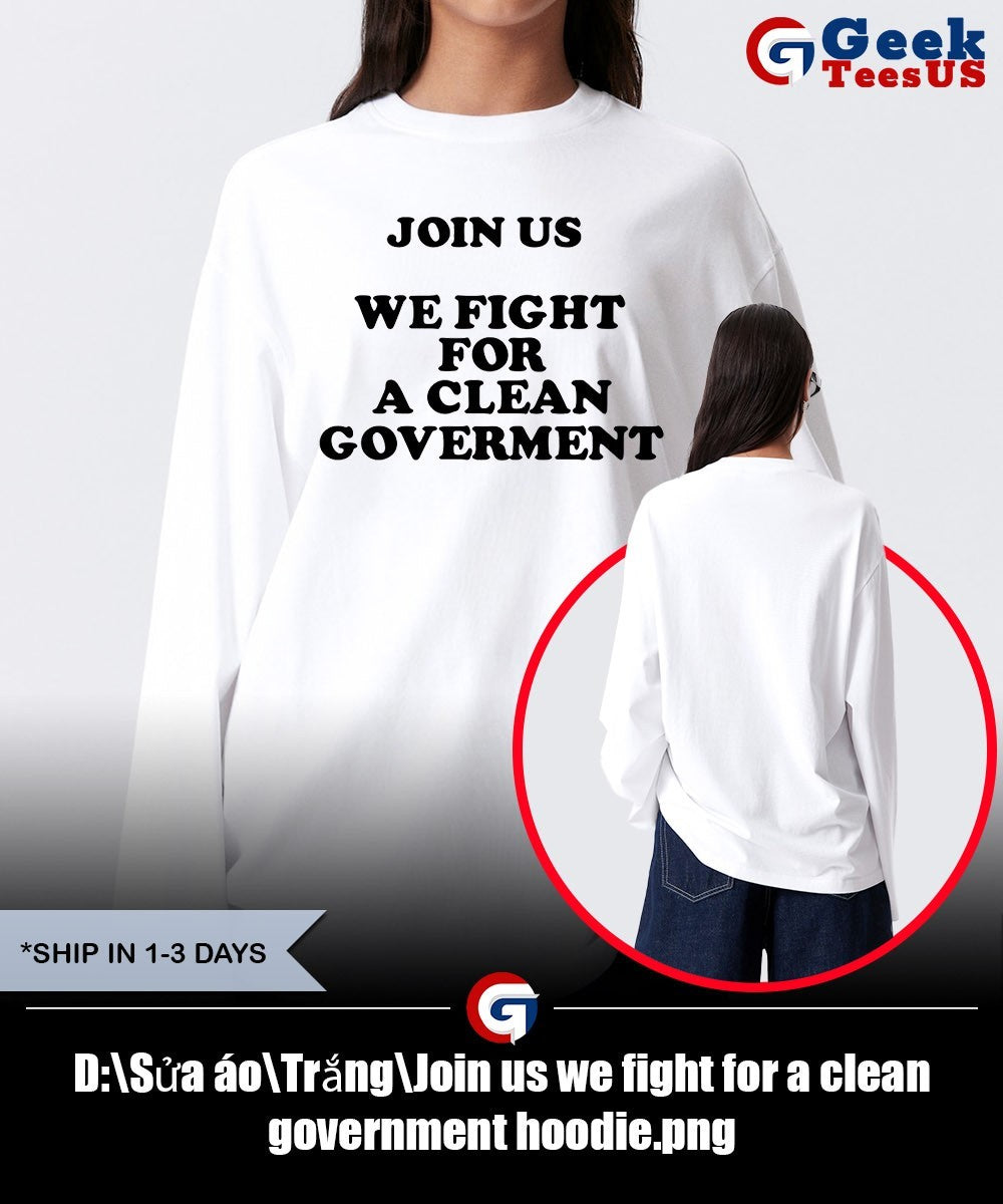 Join us we fight for a clean government shirt
