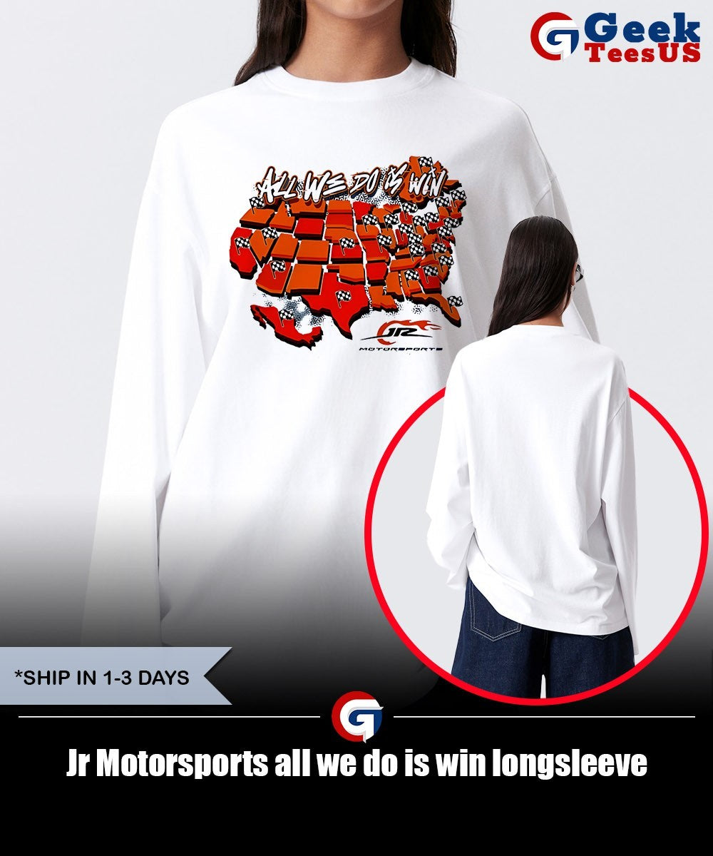 Jr Motorsports all we do is win shirt