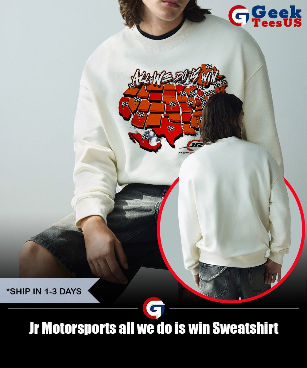 Jr Motorsports all we do is win shirt