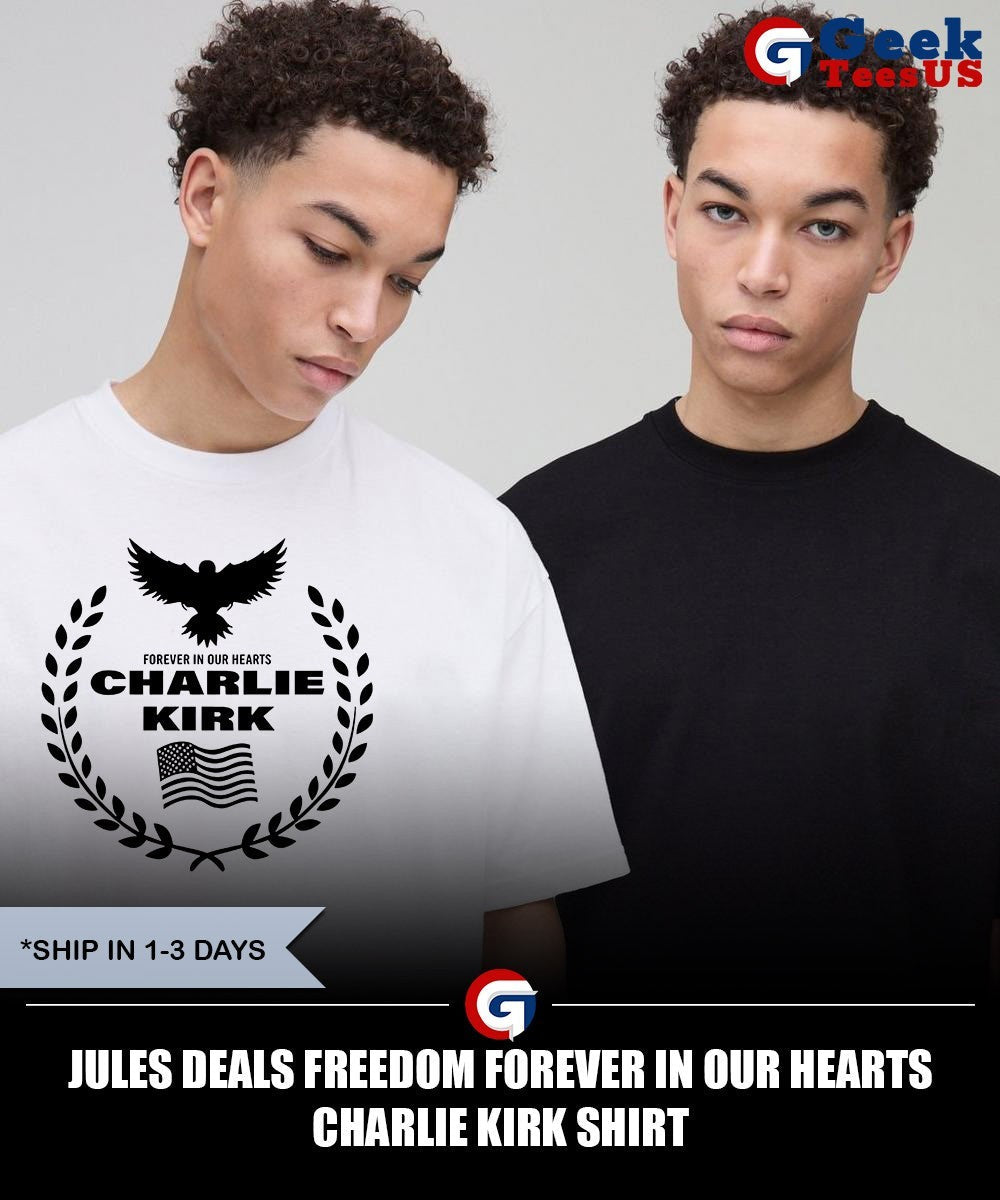 Jules deals Freedom Forever in our hearts Charlie Kirk shirt