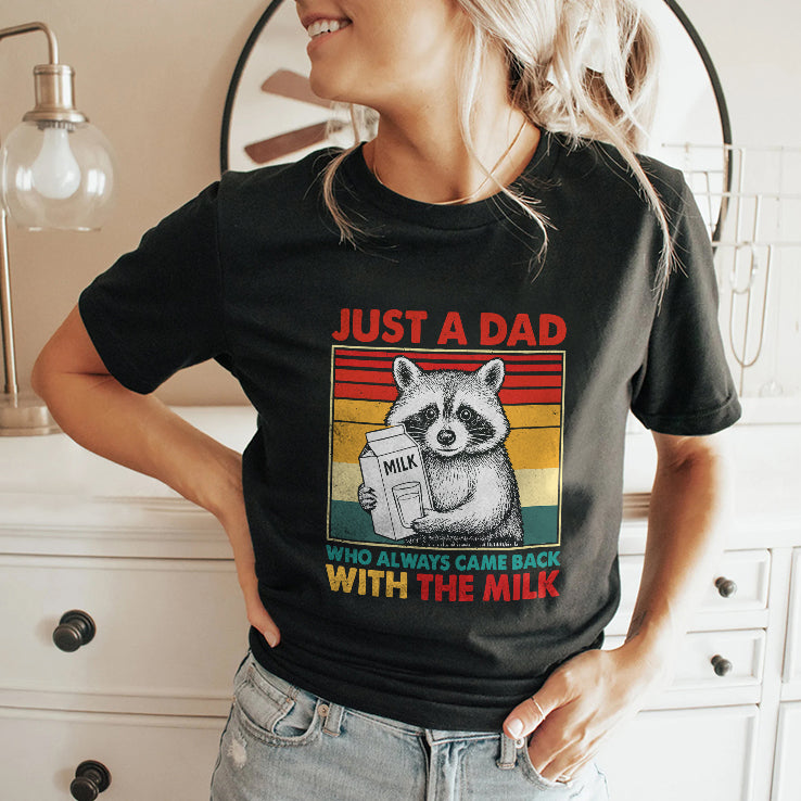 Just A Dad Who Always Came Back With The Milk T Shirt