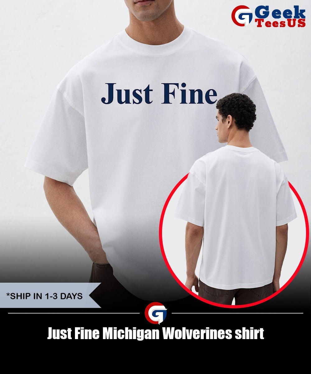 Just Fine Michigan Wolverines shirt