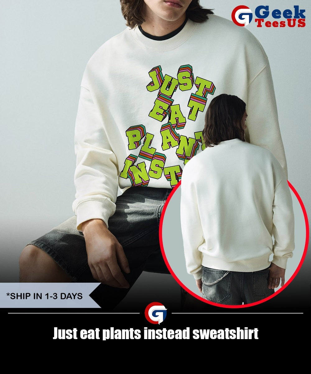 Just eat plants instead shirt