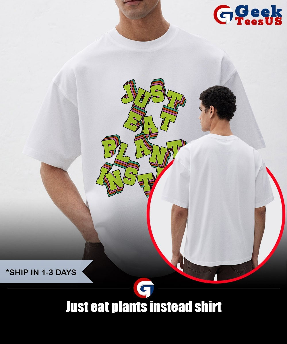 Just eat plants instead shirt
