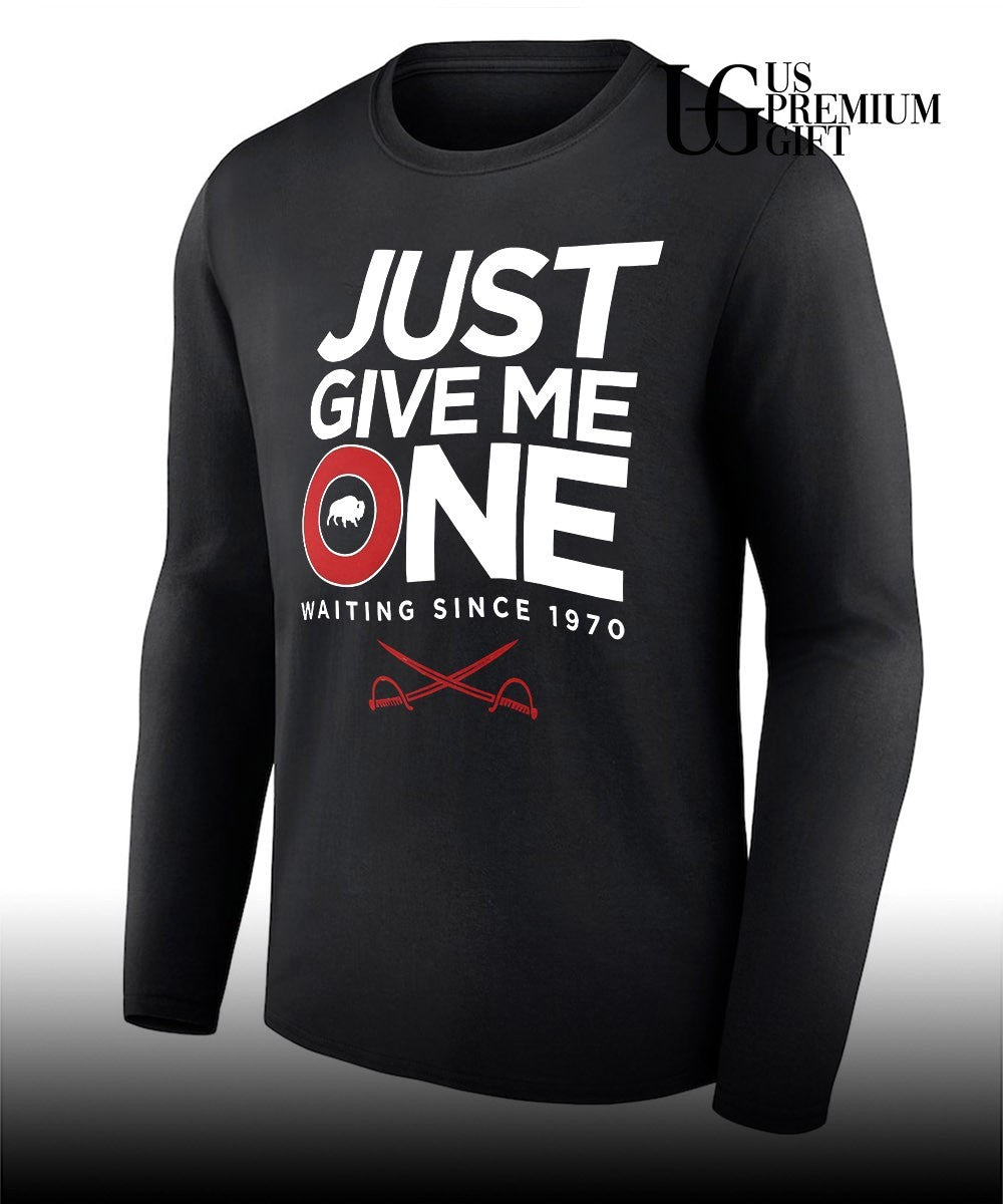 Just give me one Buffalo Sabres hockey waiting since 1970 shirt