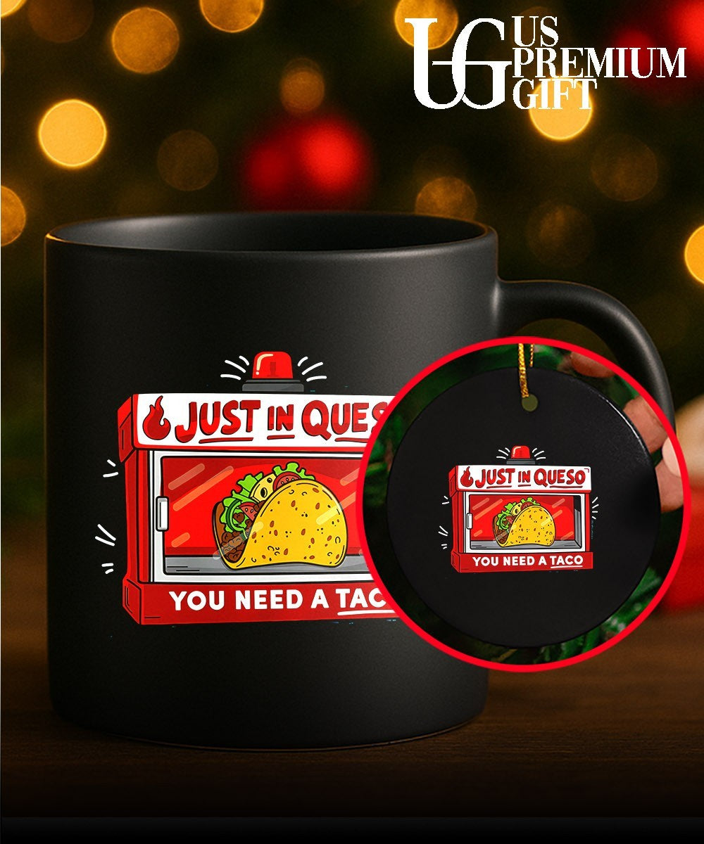 Just in queso you need a Taco shirt