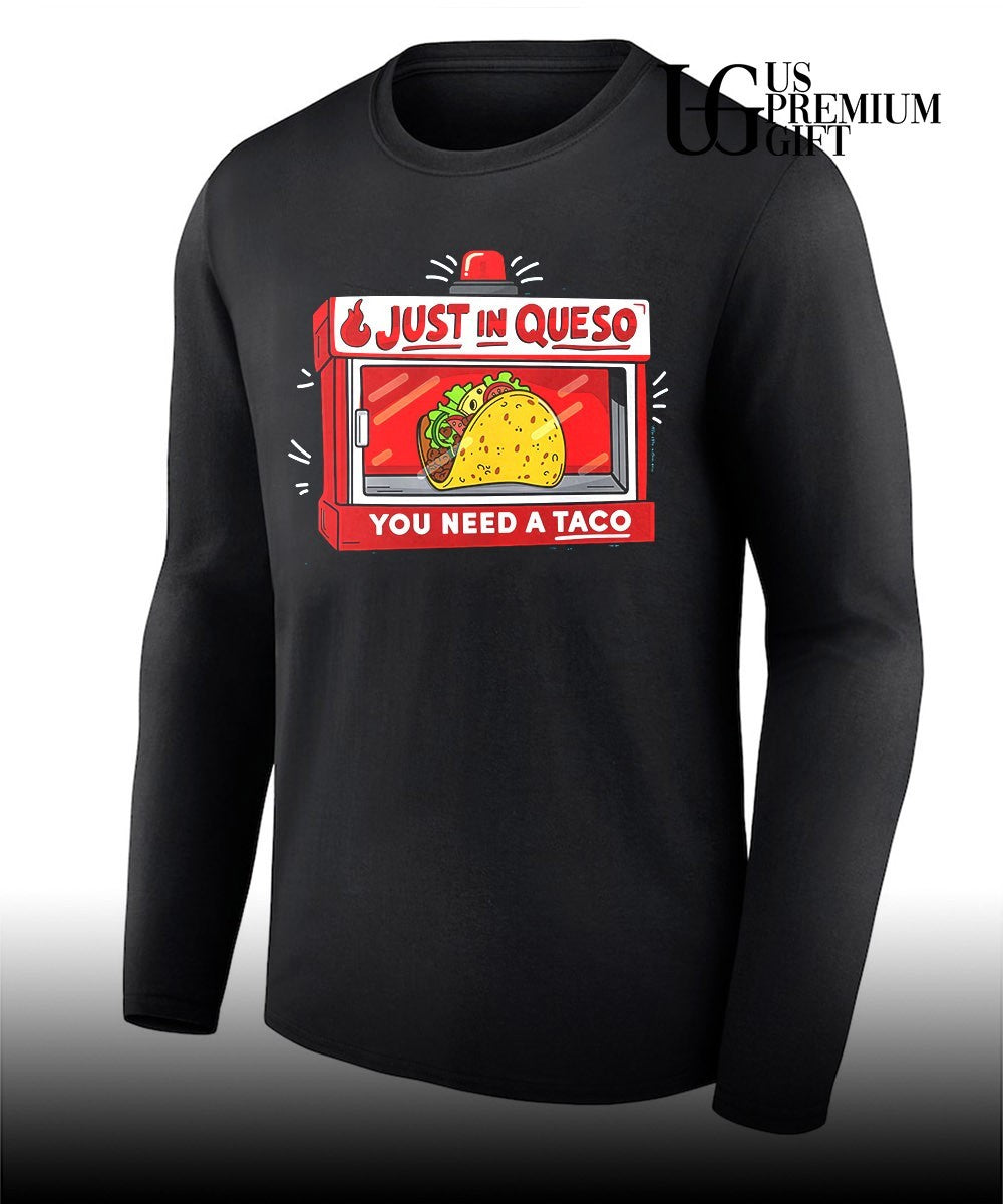 Just in queso you need a Taco shirt