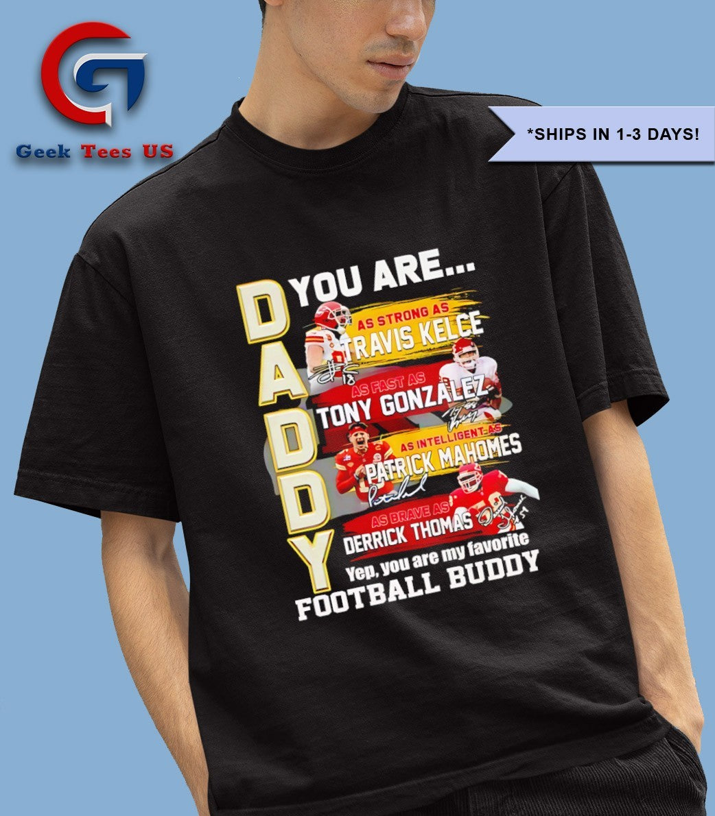 Kansas City Chiefs you are Travis Kelce Tony Gonzalez Patrick Mahomes Favorite football Buddy 2025 signature shirt