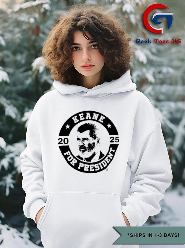 Keane for president 2025 shirt