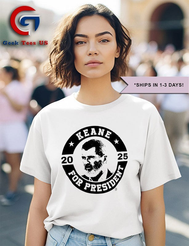 Keane for president 2025 shirt