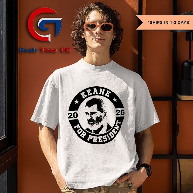 Keane for president 2025 shirt