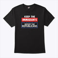 Keep The Immigrants Deport The Republicans T Shirt