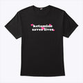 Ketamine Saves Lives T Shirt