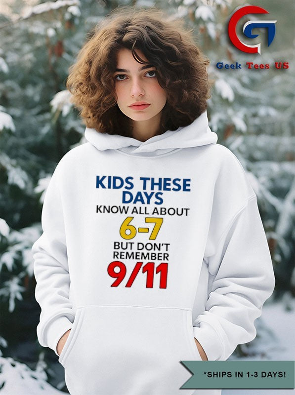 Kids these days know all about 6 7 but don’t remember 9 11 shirt