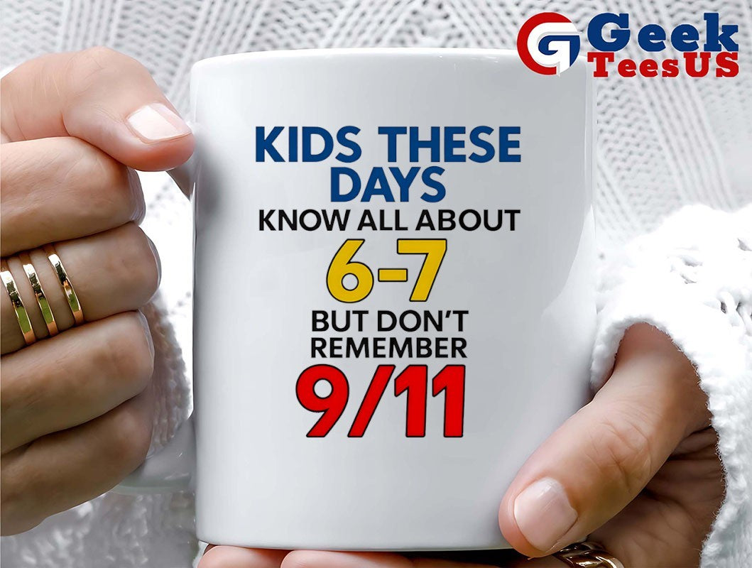 Kids these days know all about 6 7 but don’t remember 9 11 shirt