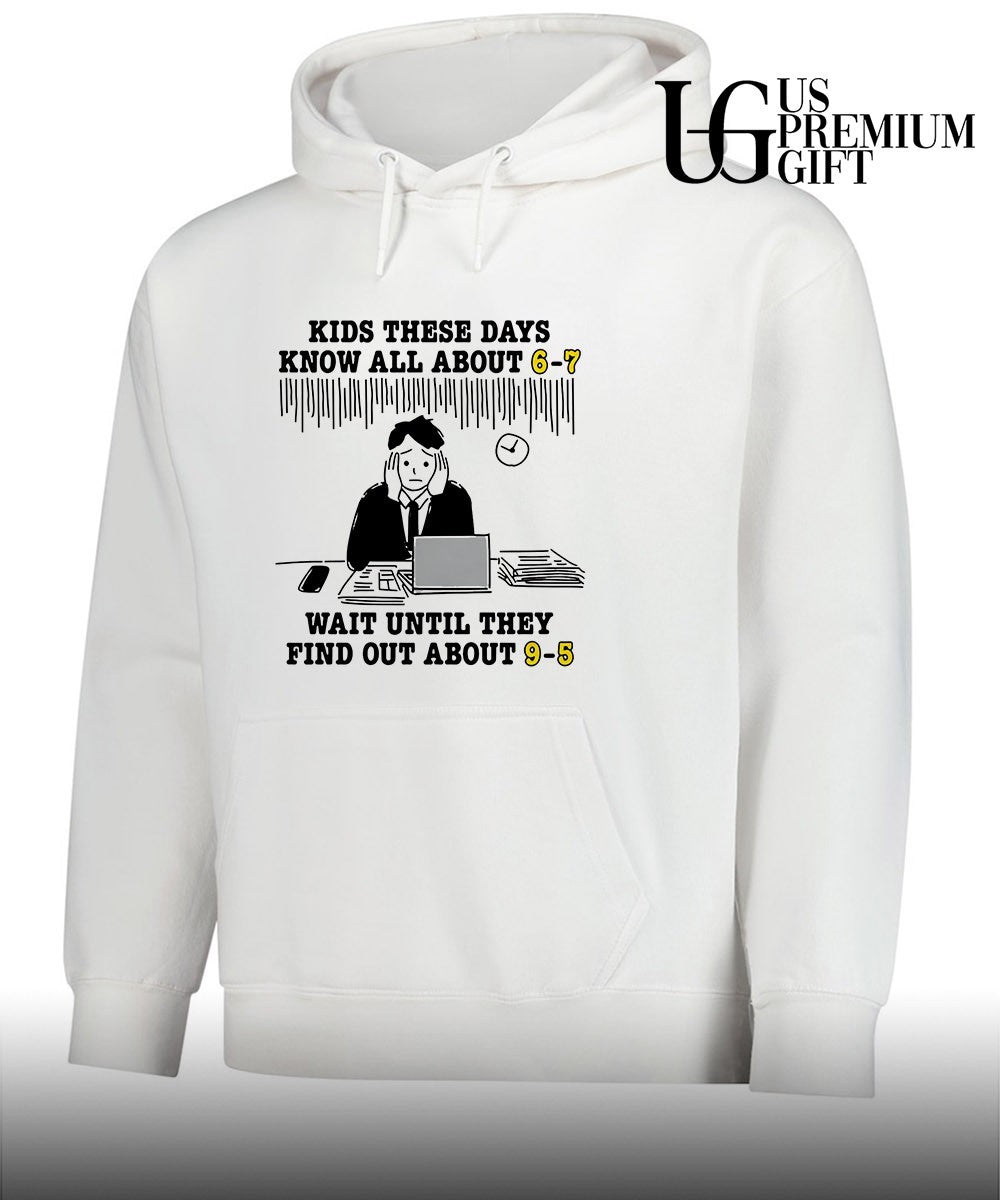 Kids these days know all about 6-7 wait until they find out about 9-5 shirt