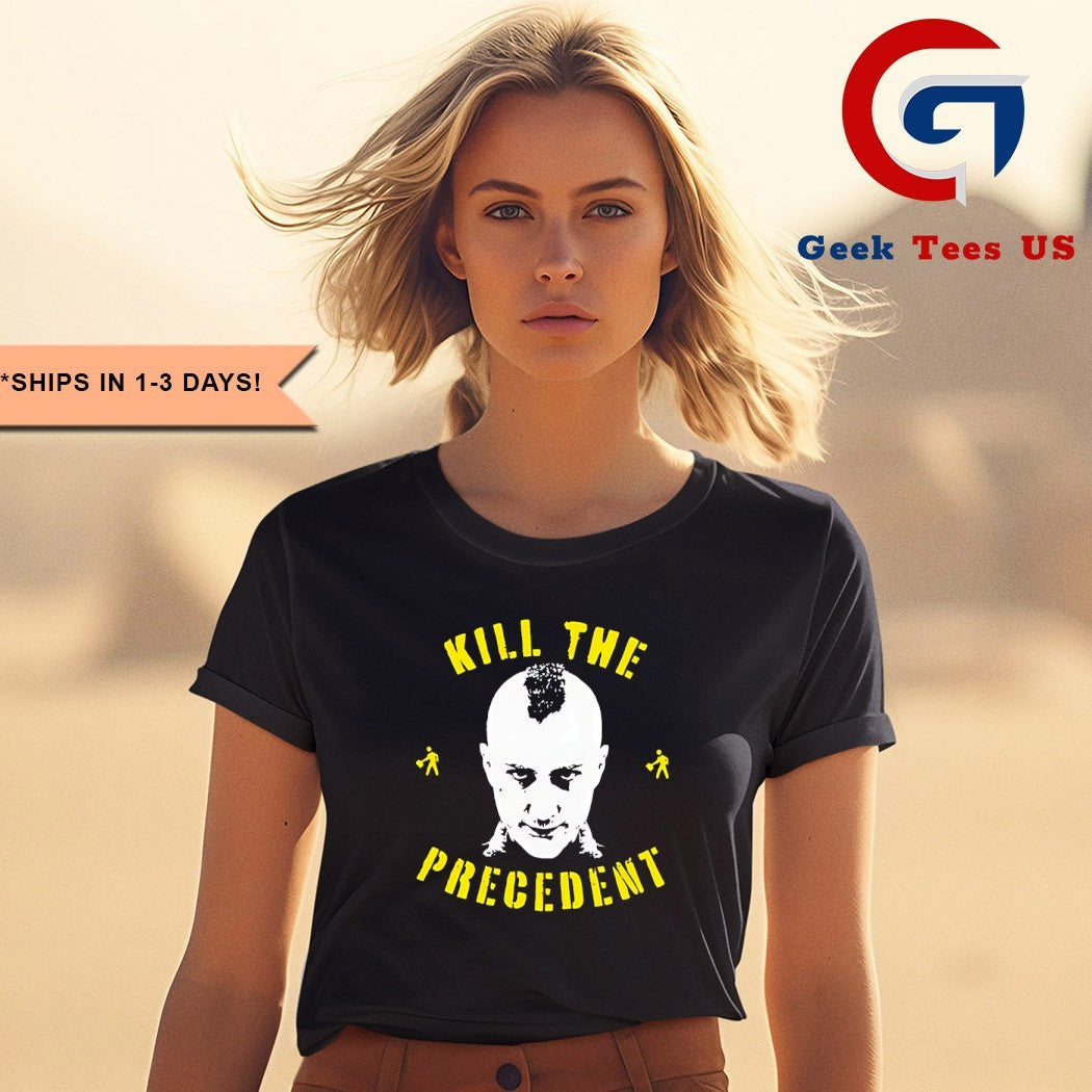 Kill the precedent shirt