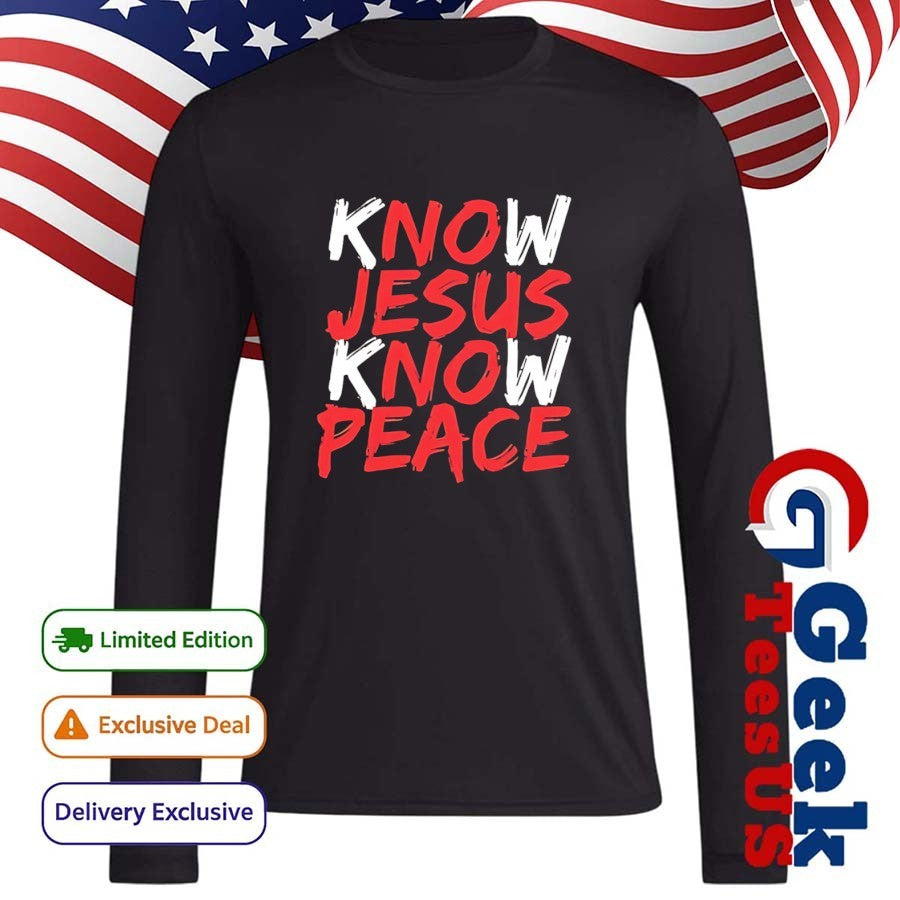 Know Jesus know peace shirt
