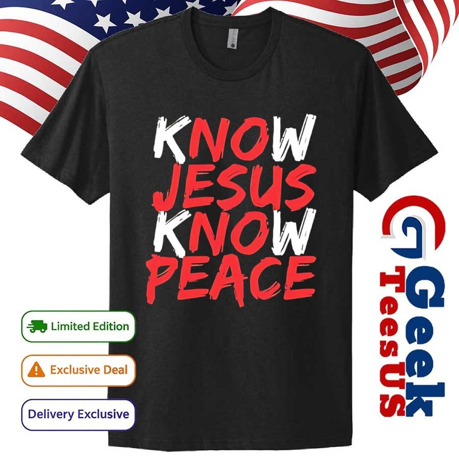 Know Jesus know peace shirt