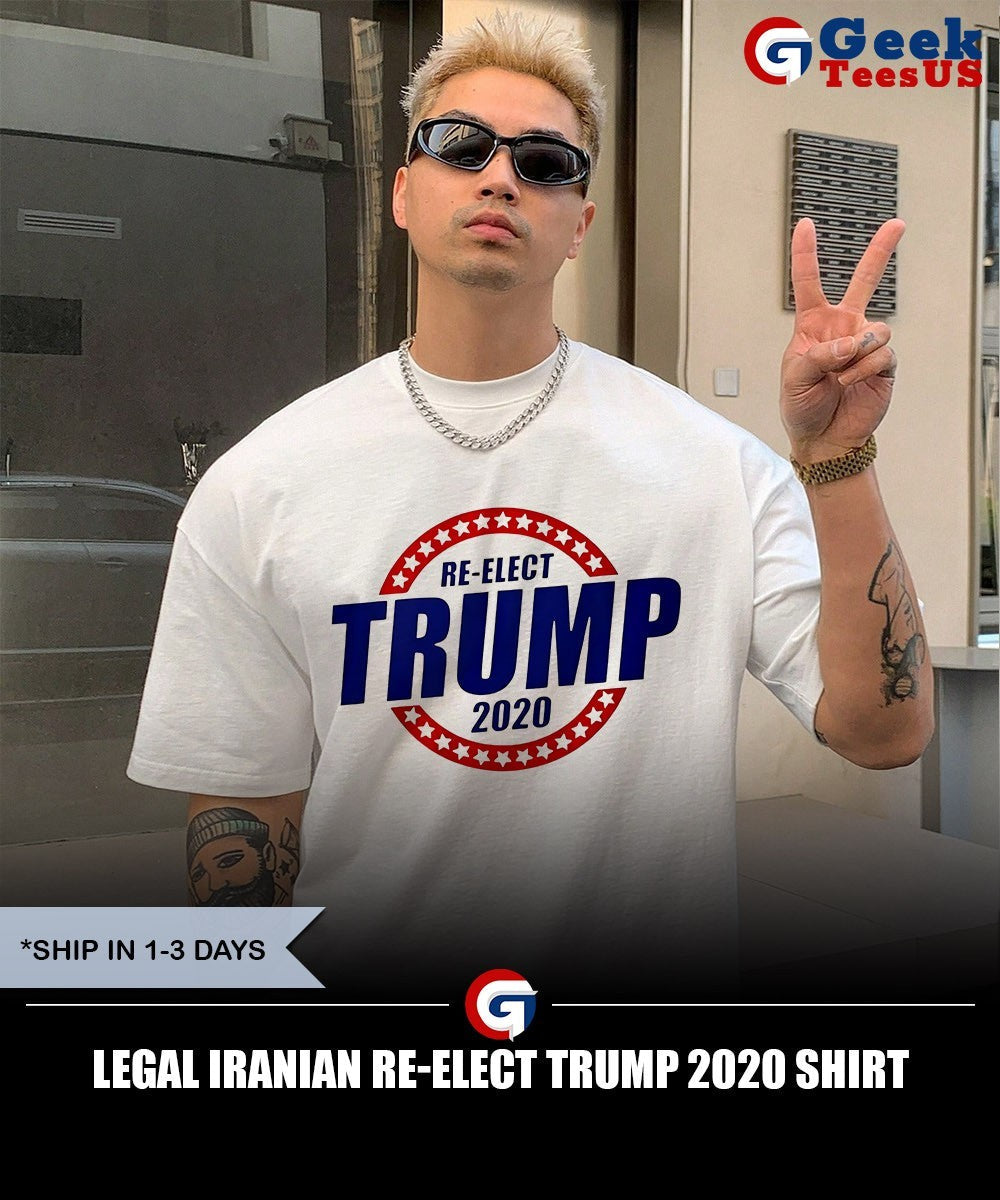 Legal Iranian Re-Elect Trump 2020 shirt