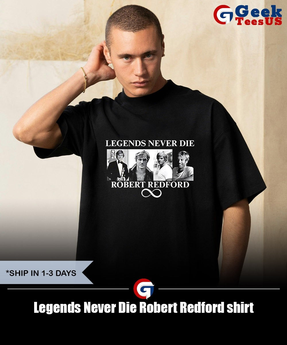 Legends Never Die Robert Redford shirt