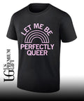 Let Me Be Perfectly Queer shirt