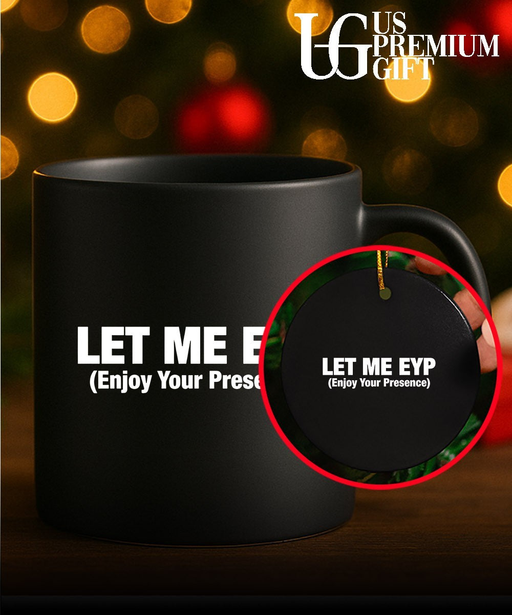 Let Me EYP enjoy your presence shirt