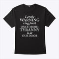 Let The Warning Ring Forth Once More Tyranny Is At Our Door Shirt