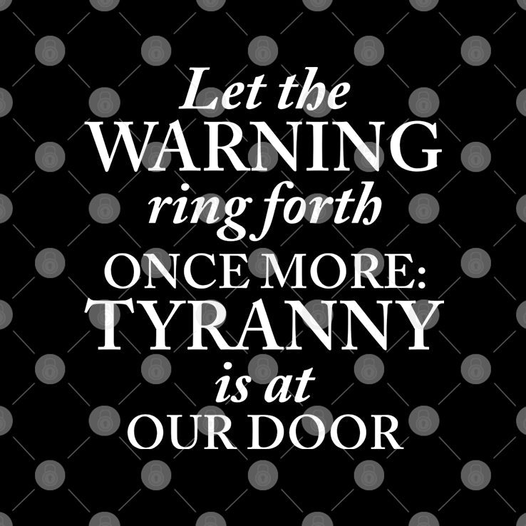 Let The Warning Ring Forth Once More Tyranny Is At Our Door Shirt