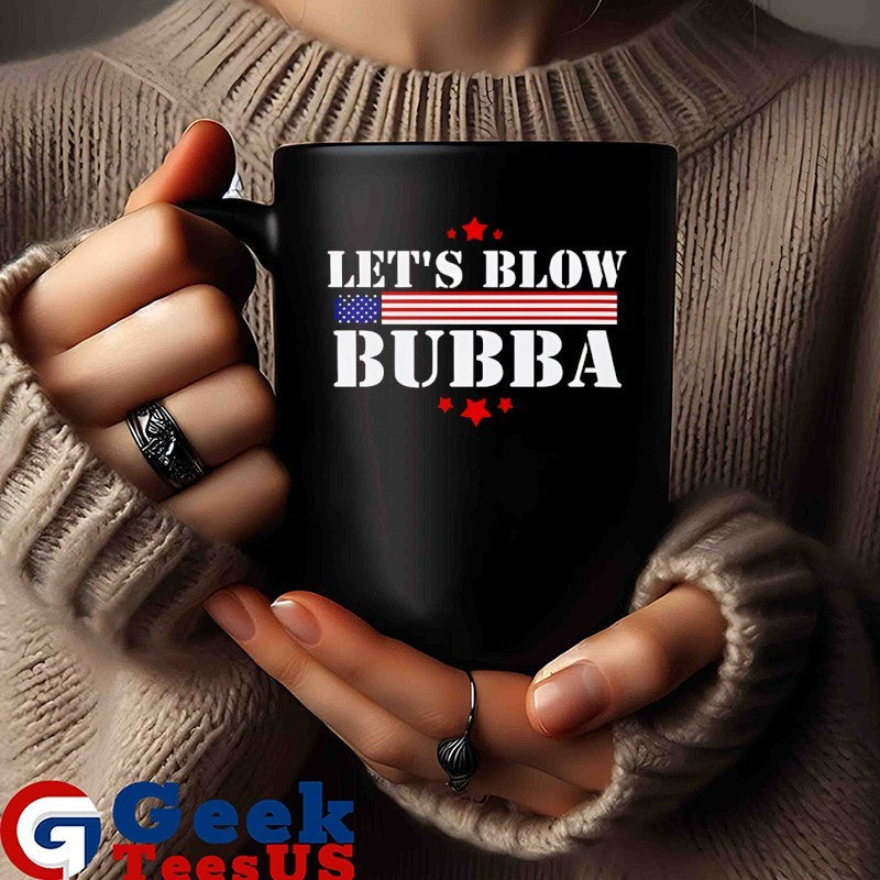 Let’s Blow Bubba Let’s Blow Bubba shirt