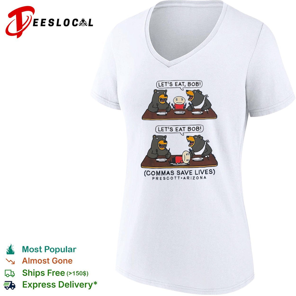Let’s Eat Bob Commas Save Lives Prescott Arizona shirt