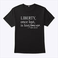 Liberty Once Lost Is Lost Forever John Adams T Shirt