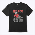 Life Alert Let The Bodies Hit The Floor T Shirt