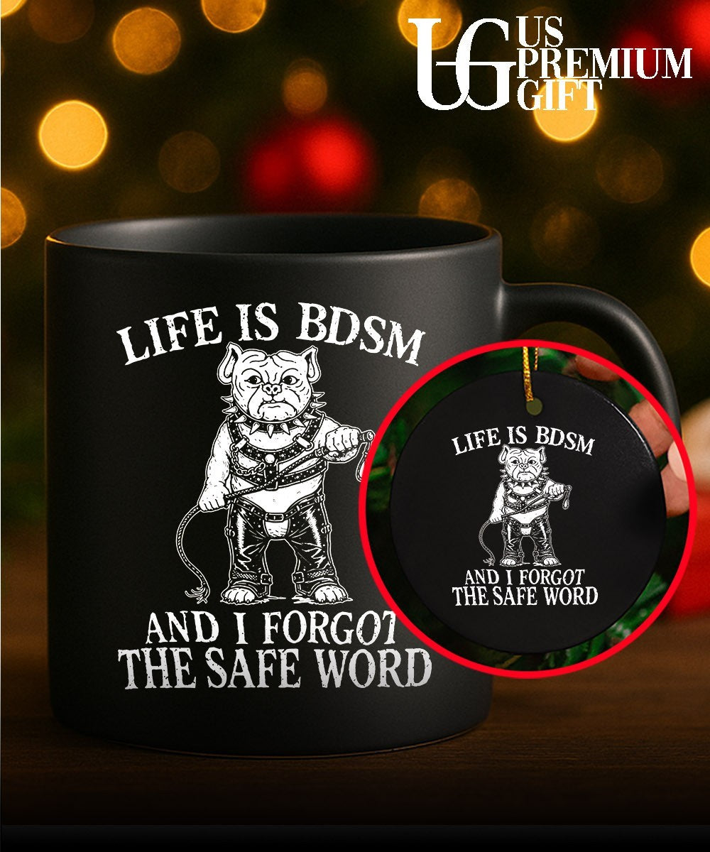 Life is BDSM and I forgot the safe word shirt
