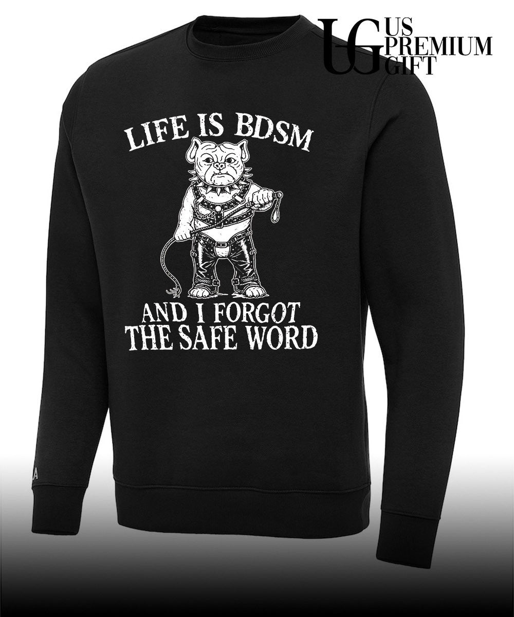 Life is BDSM and I forgot the safe word shirt