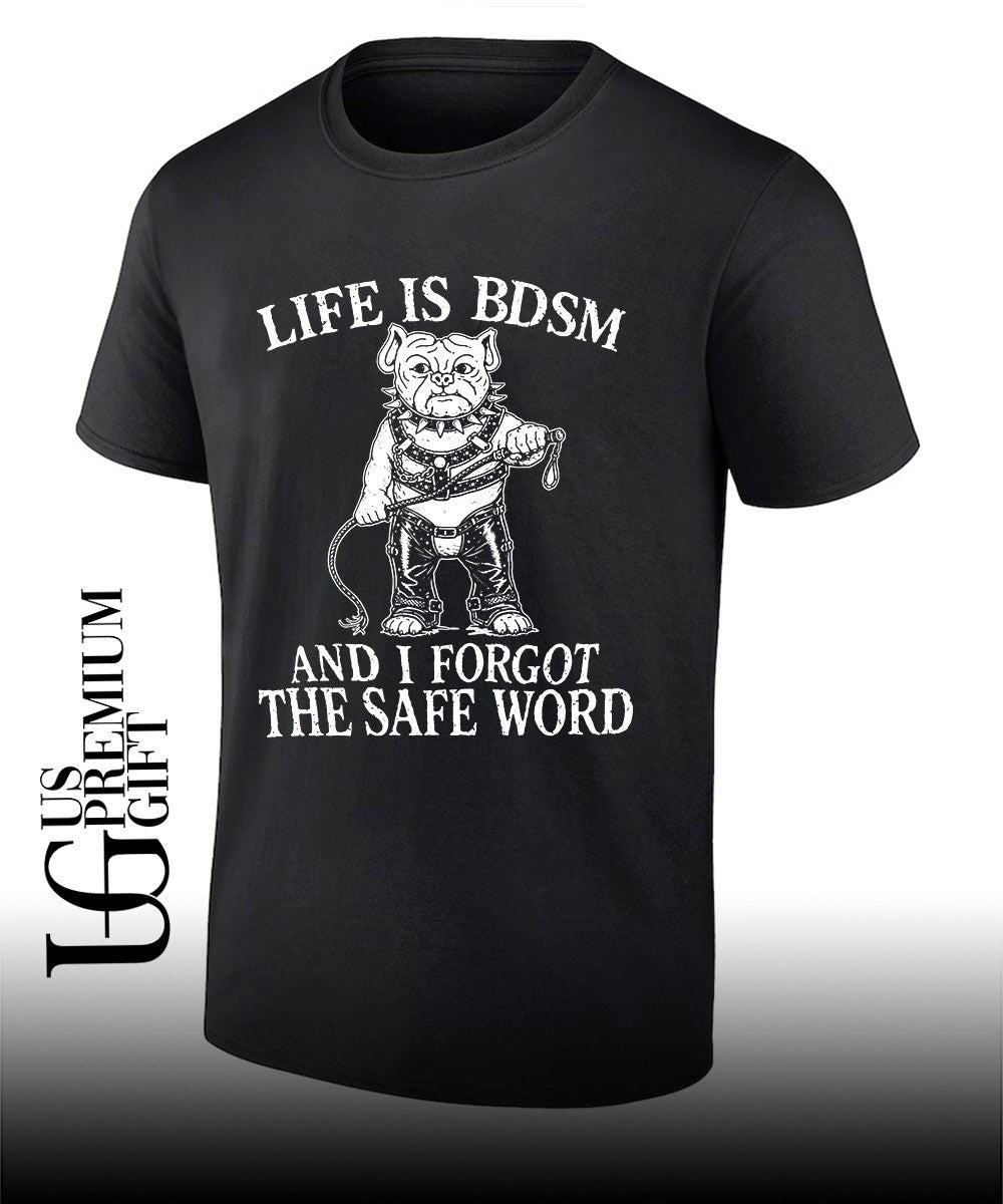 Life is BDSM and I forgot the safe word shirt