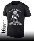 Life is BDSM and I forgot the safe word shirt