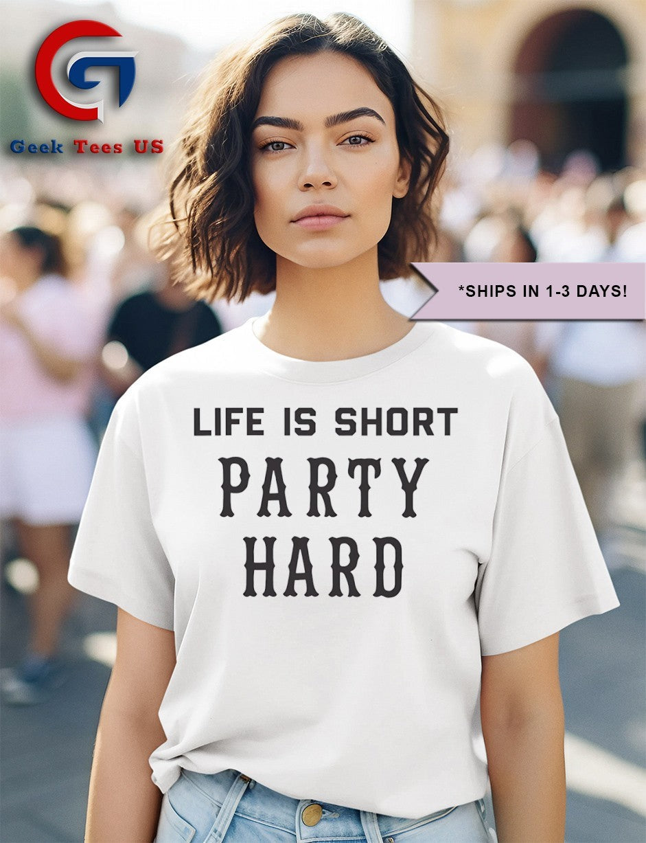 Life is short Party Hard shirt