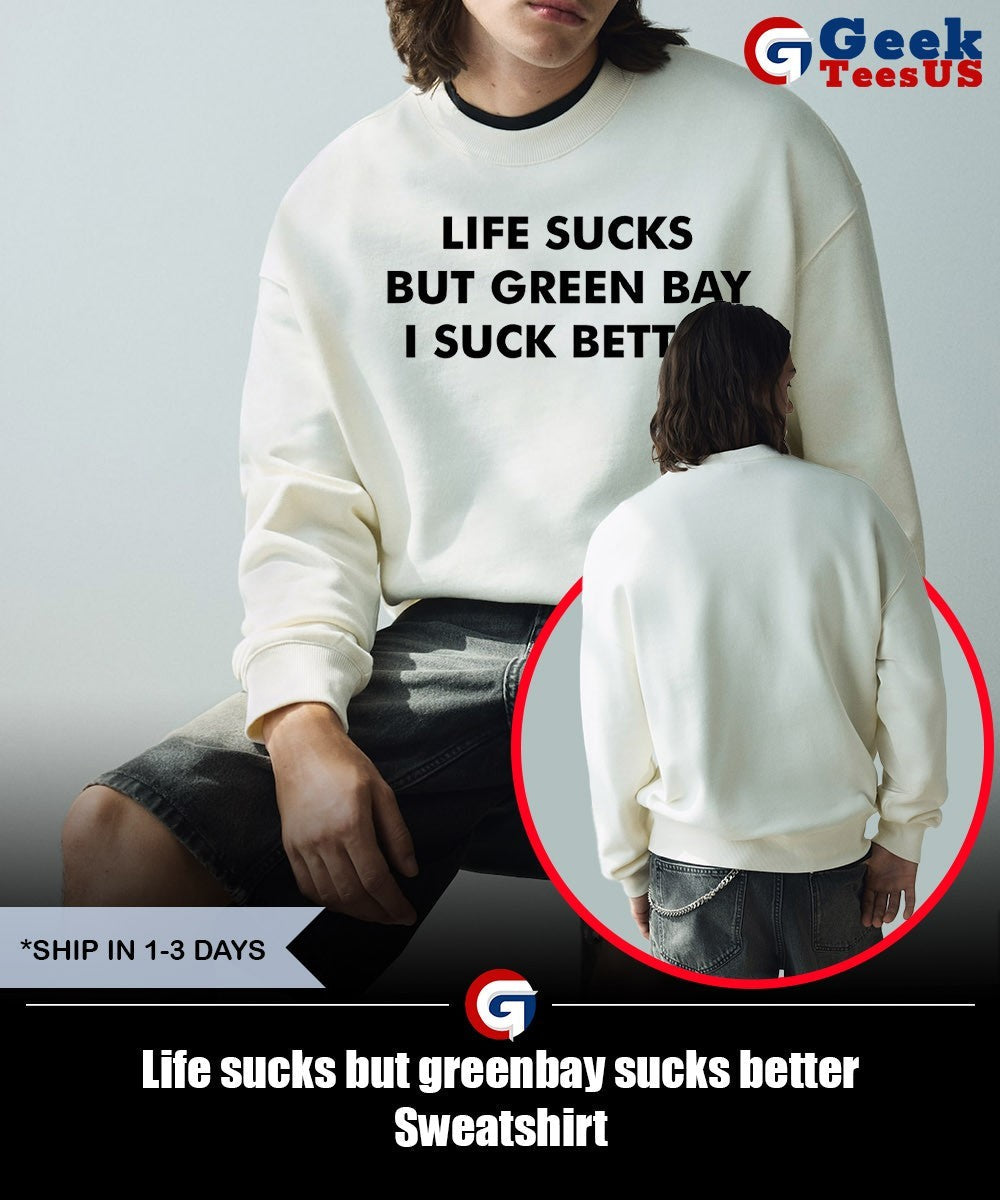 Life sucks but greenbay sucks better shirt