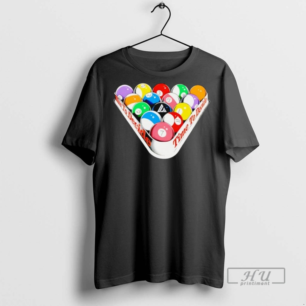 Limited Edition Billiards Time To Decide Graphic Tee Shirt Sweatshirt Hoodies
