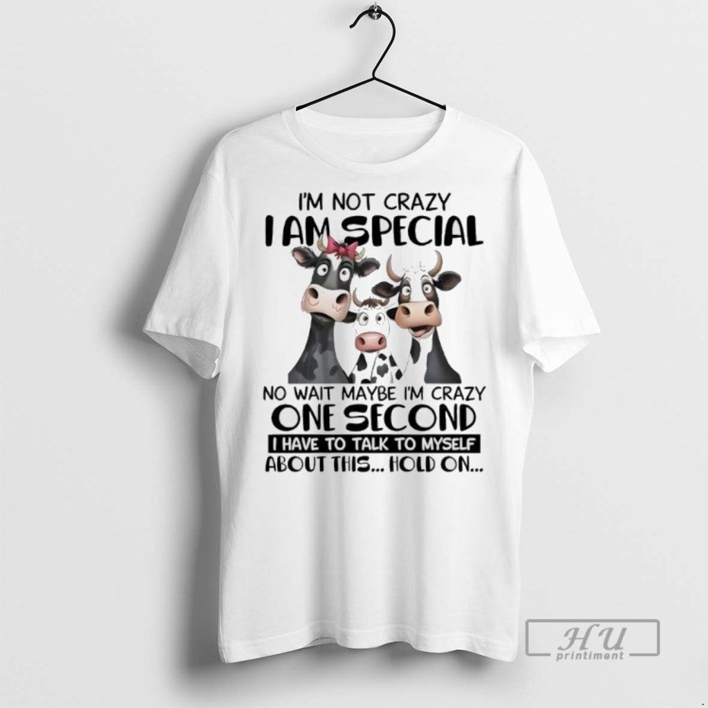 Limited Edition Cows Im Not Crazy I Am Special No Wait Maybe Im Crazy One