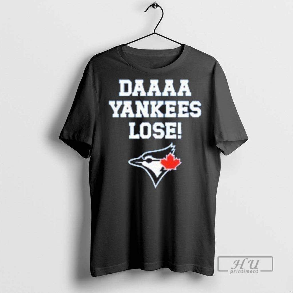 Limited Edition Daaaa Yankees Lose Blue Jays Baseball Graphic Tee Shirt Sweatshirt Hoodies