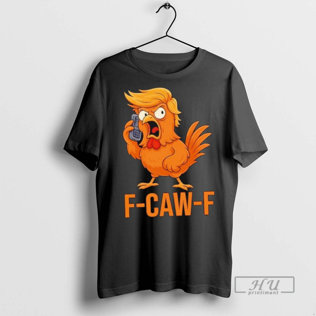 Limited Edition F Caw F Donald Trump Chicken Graphic Tee Shirt Sweatshirt Hoodies