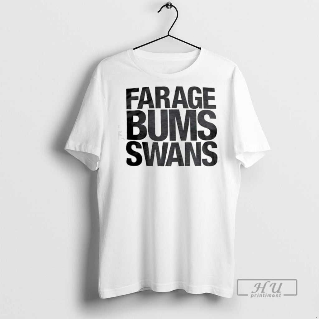 Limited Edition Farage Bums Swans Graphic Tee Shirt Sweatshirt Hoodies