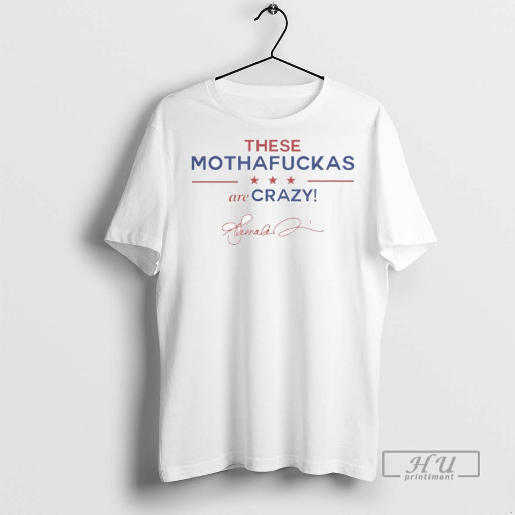 Limited Edition Kamala Harris These Mothafuckas Are Crazy Graphic Tee Shirt Sweatshirt Hoodies