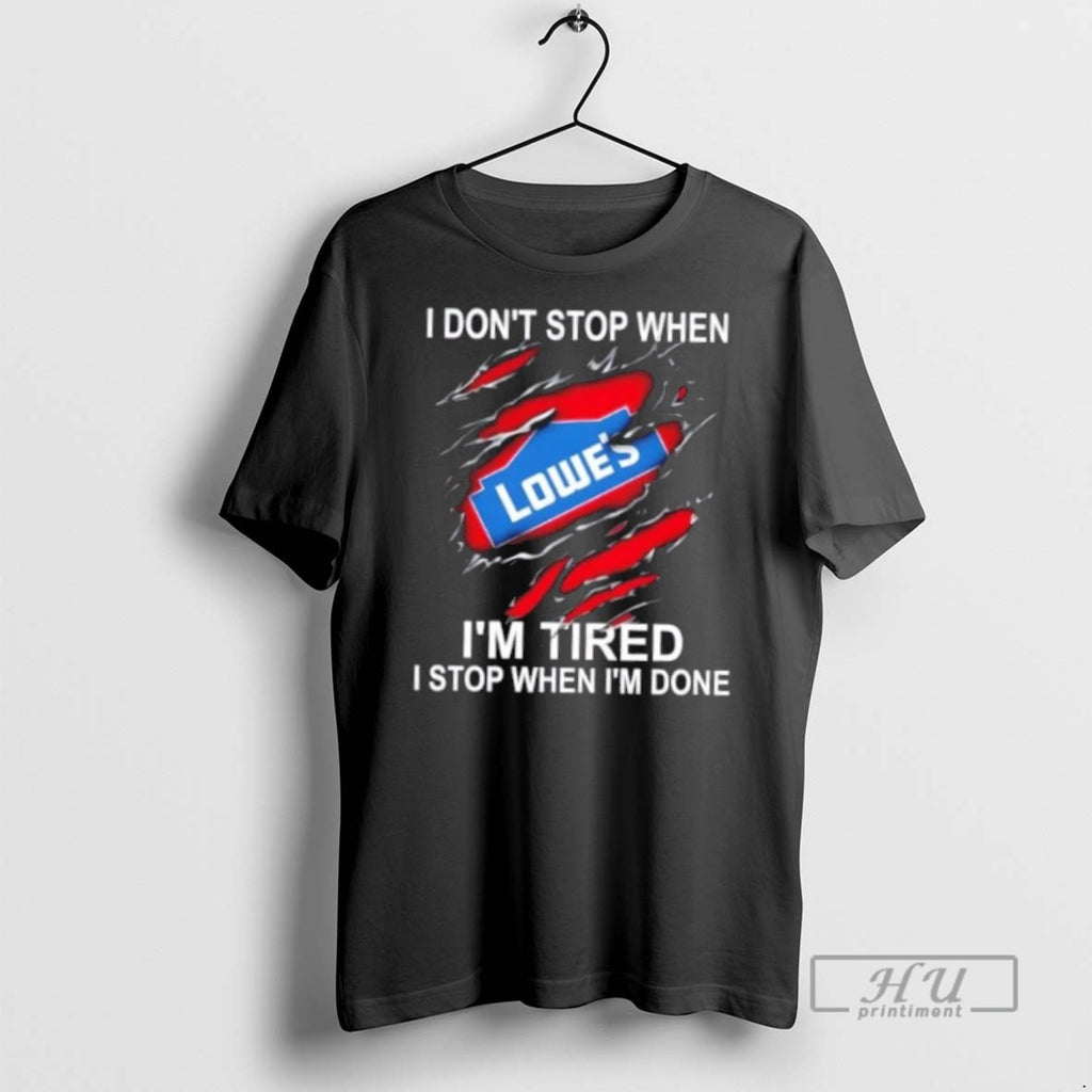 Limited Edition Lowes I Dont Stop When Im Tired I Stop When Im Done Graphic