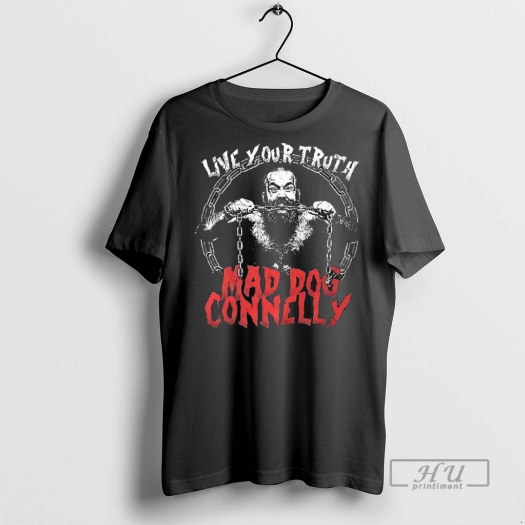 Limited Edition Mad Dog Connelly Live Your Truth Graphic Tee Shirt Sweatshirt Hoodies